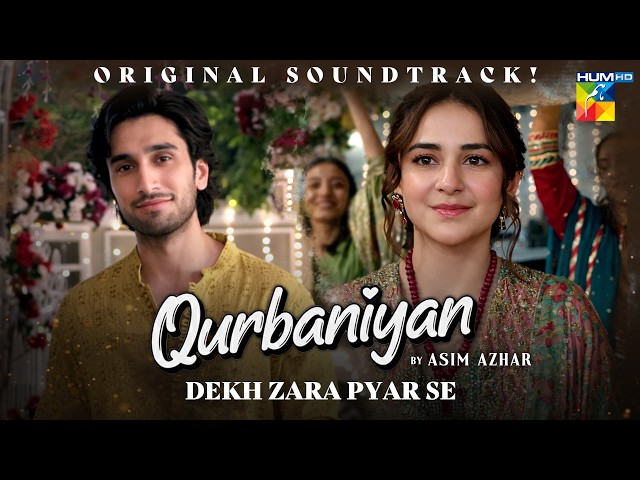 Qurbaniyan - OST 🎶 Dekh Zara Pyar Se | Singer: Asim Azhar | ft. Yumna Zaidi & Hamza Sohail | HUM TV