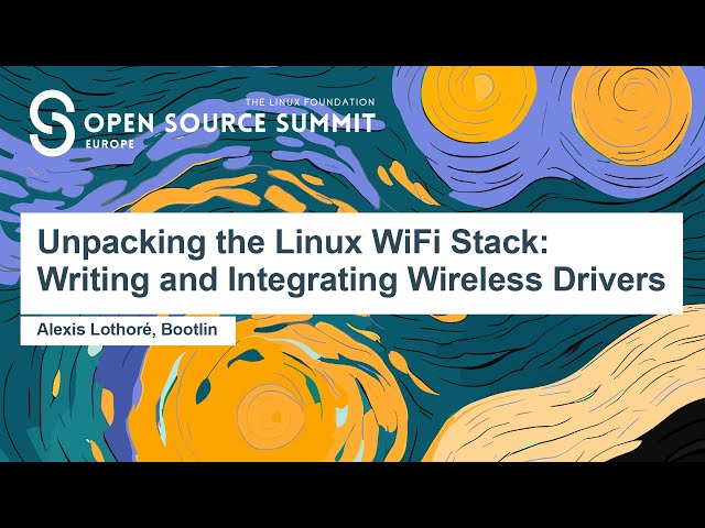 Unpacking the Linux WiFi Stack: Writing and Integrating Wireless Drivers - Alexis Lothoré, Bootlin