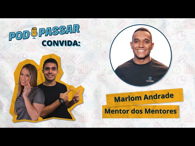 Marlon Andrade (Mentor dos Mentores) - PodPassar Podcast #47