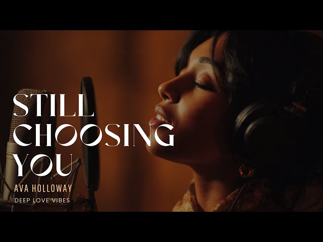 Ava Holloway – Still Choosing You | Love R&B Soul Vibe | Soulful R&B Love Song