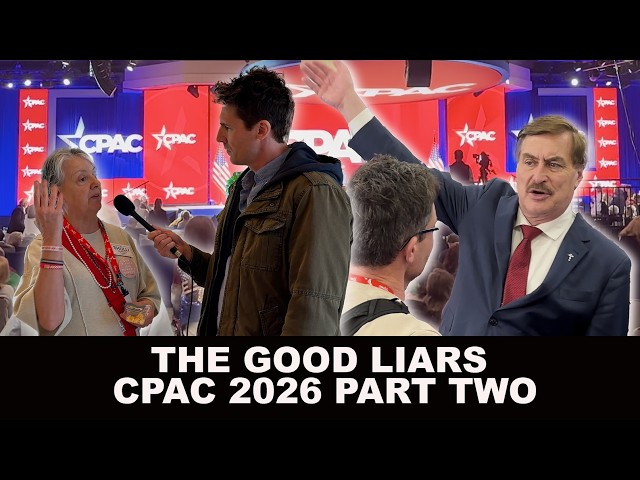 The Good Liars at CPAC 2026 - PART TWO