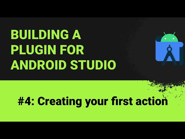 Building a plugin for Android Studio #4: Creating your first action