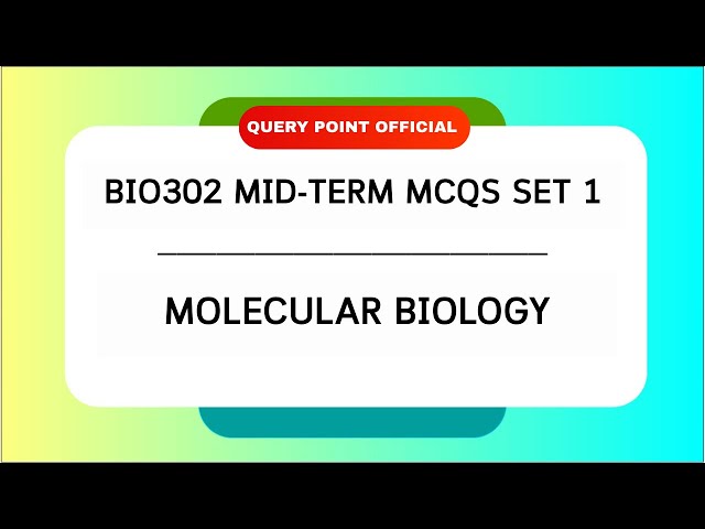 BIO302 Mid-Term MCQs Set 1 | Molecular Biology MCQs | BIO302 Exam Preparation  |Query Point Official