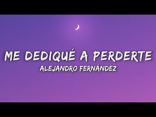 Alejandro Fernández - Me Dedique A Perderte (Letra/Lyrics)
