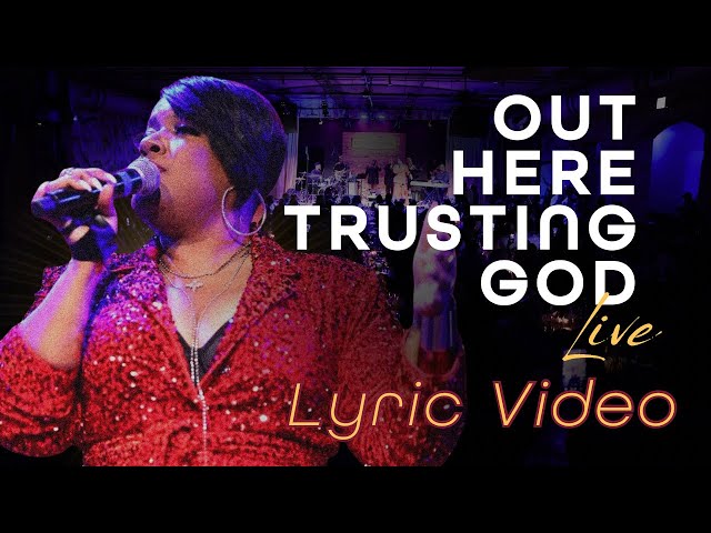 ANITA WILSON | Out Here Trusting God (Live) LYRIC VIDEO
