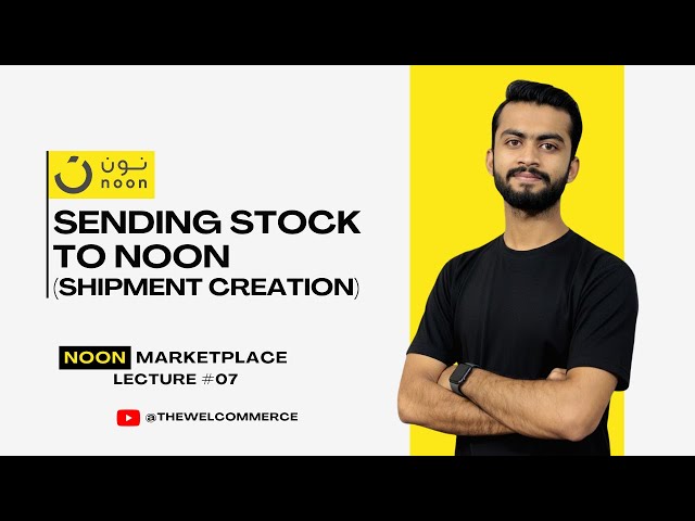 LECTURE 7 (2026): Noon FBN Shipment Tutorial: Creating ASN, Product Dimensions & Scheduling -UAE/KSA