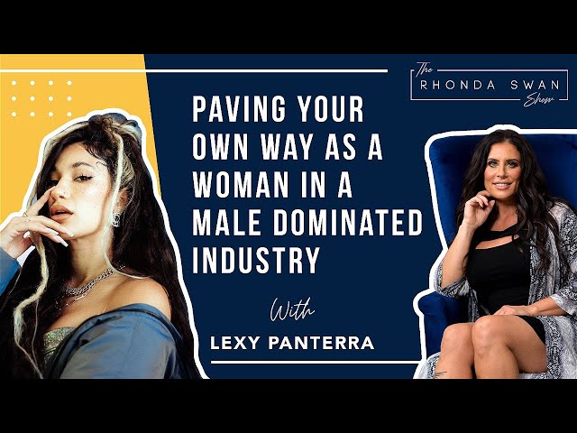 S5 E10 - Lexy Panterra - Paving Your Own Way As A Woman In A Male Dominated Industry