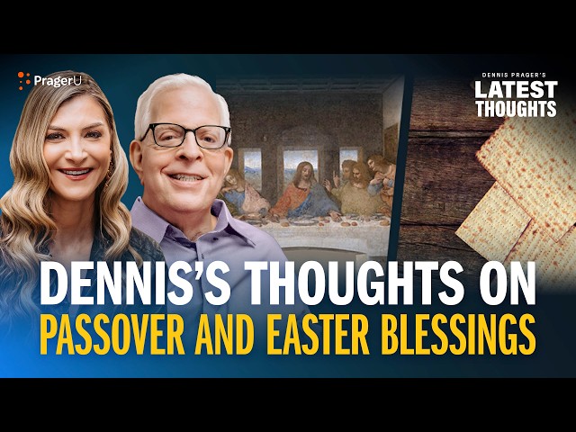 Dennis’s Thoughts on Passover and Easter Blessings | PragerU