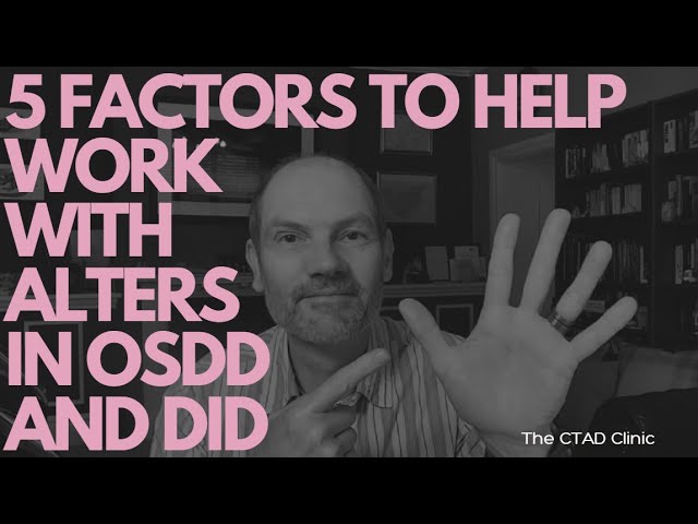 Five factors to improve success with alters in OSDD and DID (Dissociative Identity Disorder)