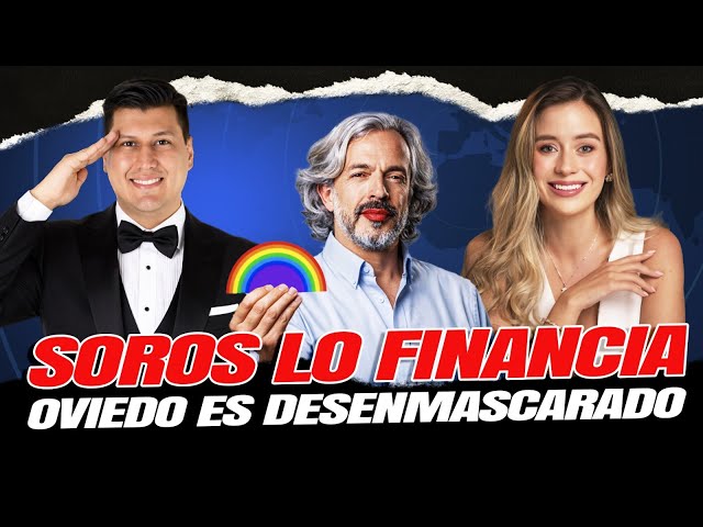 OVIEDO FINANCIADO POR SORO$ l DINERO SUCIO GLOBALISTA PARA EL PROGRESISMO WOKE l ESPRIELLA BERMEO C