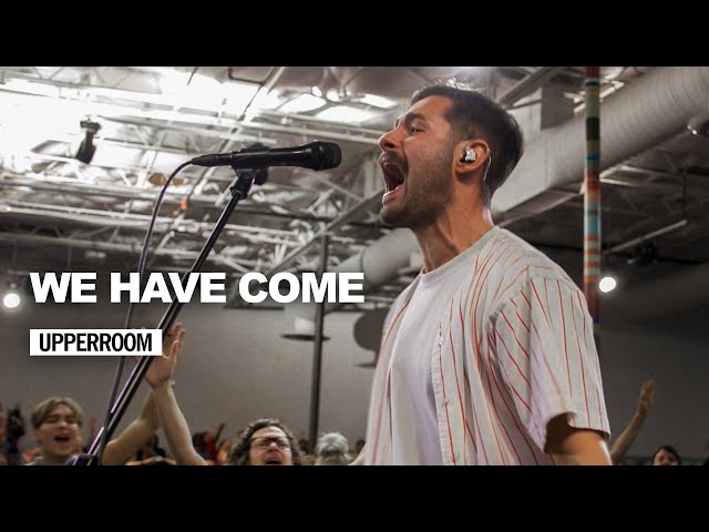 We Have Come - UPPERROOM
