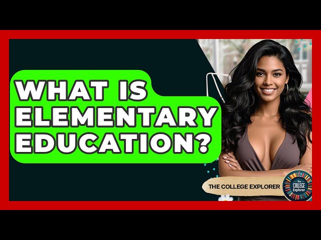 What Is Elementary Education? - The College Explorer