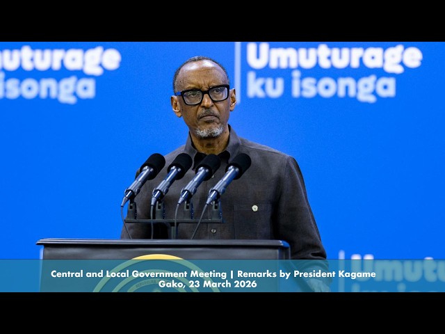 Central and Local Government Meeting | Remarks by President Kagame | Gako, 23 March 2026