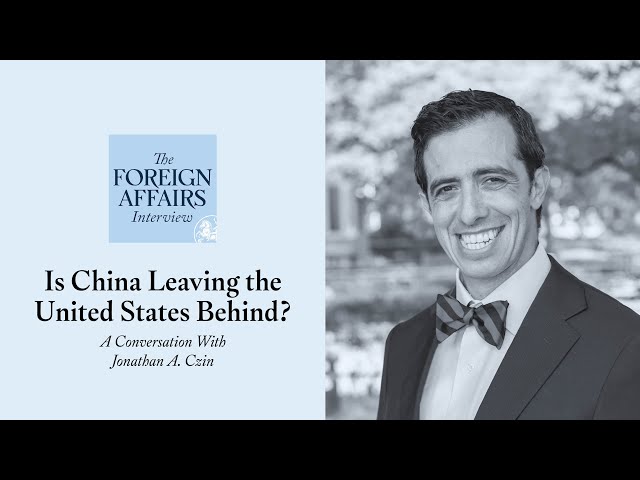 Jonathan Czin: Is China Leaving the United States Behind? | Foreign Affairs Interview