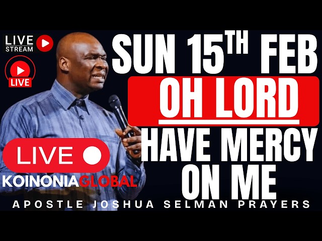 🔴 OH LORD HAVE MERCY ON ME TODAY [SUNDAY 15TH FEB 2026] APOSTLE JOSHUA SELMAN #apostlejoshuaselman