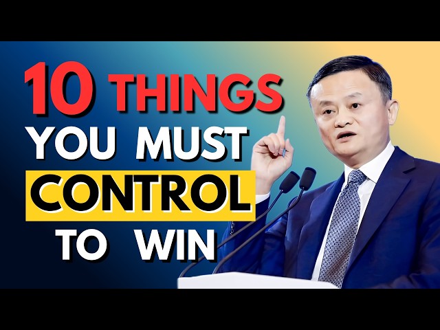 10 Things You MUST Control to Win in Life | Discipline, Focus, Success Mindset | Jack Ma Inspired