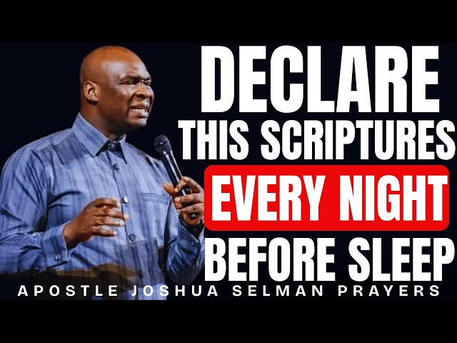 DECLARE THIS SCRIPTURES EVERY NIGHT BEFORE YOU SLEEP | APOSTLE JOSHUA SELMAN