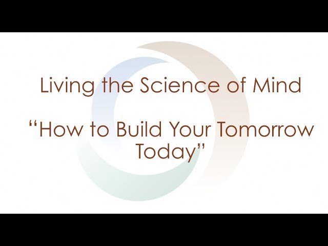 How To Build Your Tomorrow Today | Living the Science of Mind Series | Spirituality | Agape