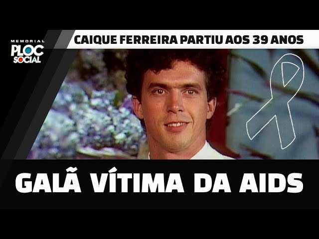 CAIQUE FERREIRA, GALÃ E ATOR DA GLOBO MORREU JOVEM VÍTIMA DA AIDS