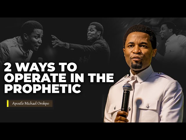 2 ways to operate in the prophetic  | Apostle Michael Orokpo