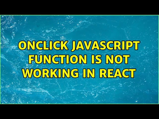 OnClick Javascript function is not working in React