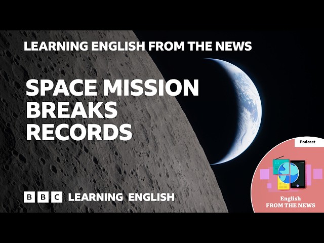 Artemis II takes humans further from Earth than ever before: BBC Learning English from the News