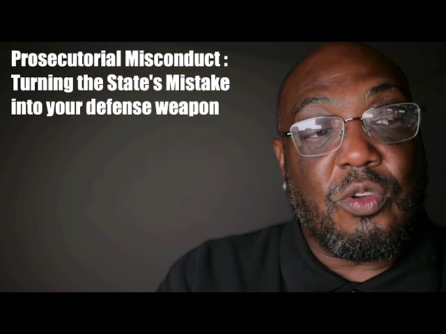 Prosecutorial Misconduct :  Turning the State's Mistake  into your defense weapon