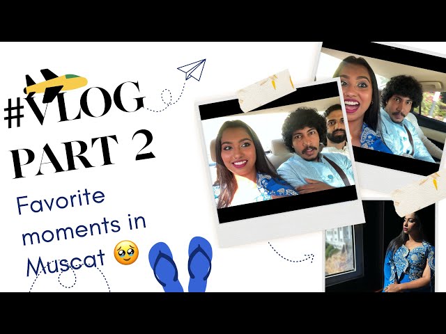 Day-2 in Muscat | My favorite moments so far | VLOG | Nadeera Banu ✈️🥹