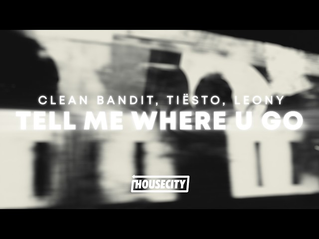 Clean Bandit, Tiësto, Leony - Tell Me Where U Go