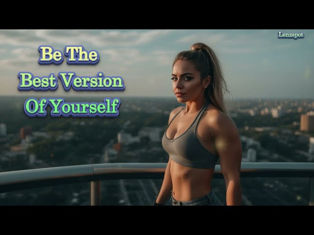 Best Version of Yourself - Unlock Your Potential | Lenzspot