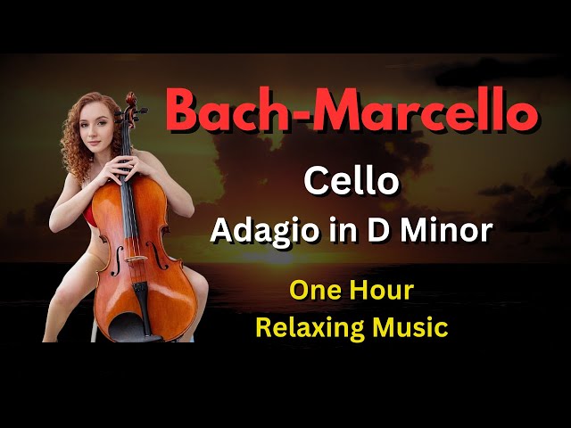 Soothing Bach Marcello Cello BWV 974 Adagio in D Minor Relaxing Classical Baroque Music 1 Hour