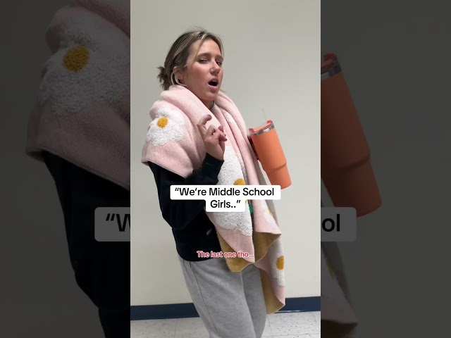 We’re Middle School Girls…