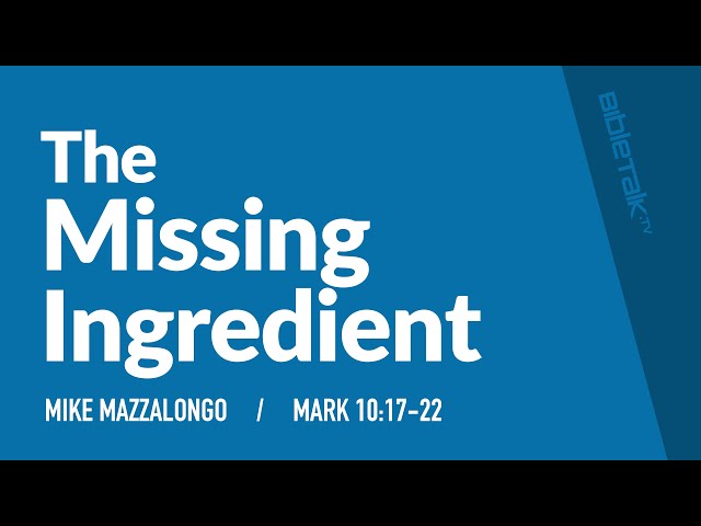The Missing Ingredient (Rich Young Ruler Sermon - Mark 10:17-22) – Mike Mazzalongo | BibleTalk.tv