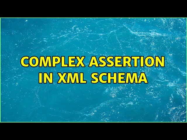 Complex Assertion in XML schema