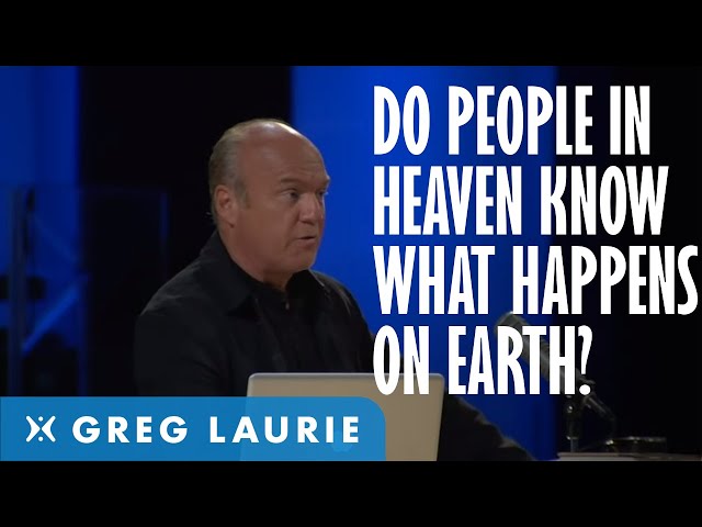 Do People In Heaven Know What Is Happening On Earth?