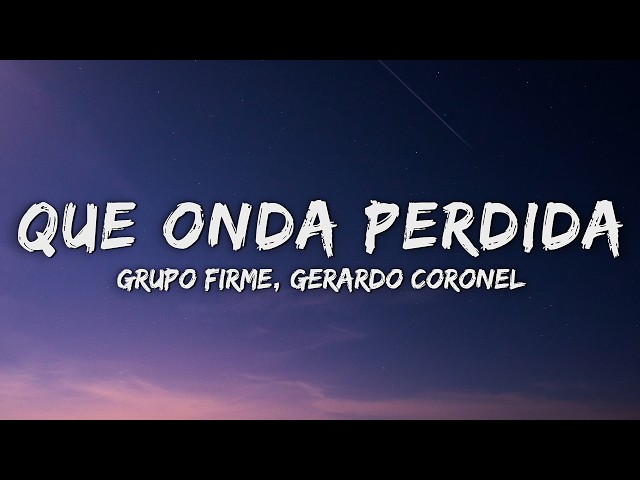 Grupo Firme, Gerardo Coronel - Qué Onda Perdida (Letra/Lyrics)