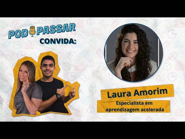 Laura Amorim (Especialista em Aprendizagem Acelerada) - PodPassar Podcast #29