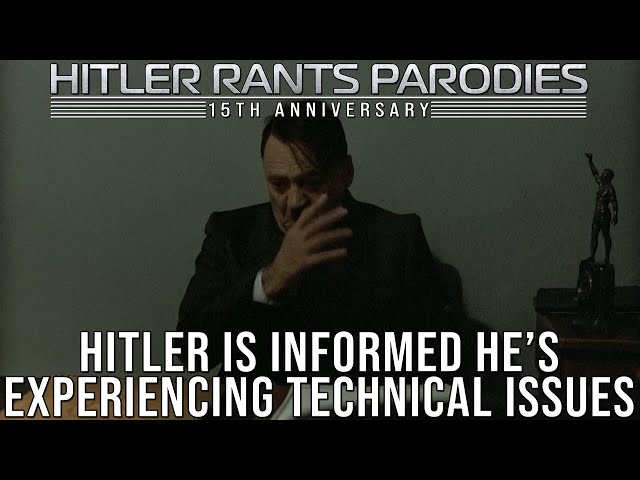 Hitler is informed he’s experiencing technical issues