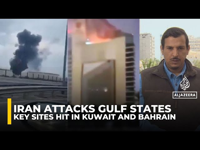 Iran attacks Gulf states: Key sites struck in Kuwait, Bahrain and UAE