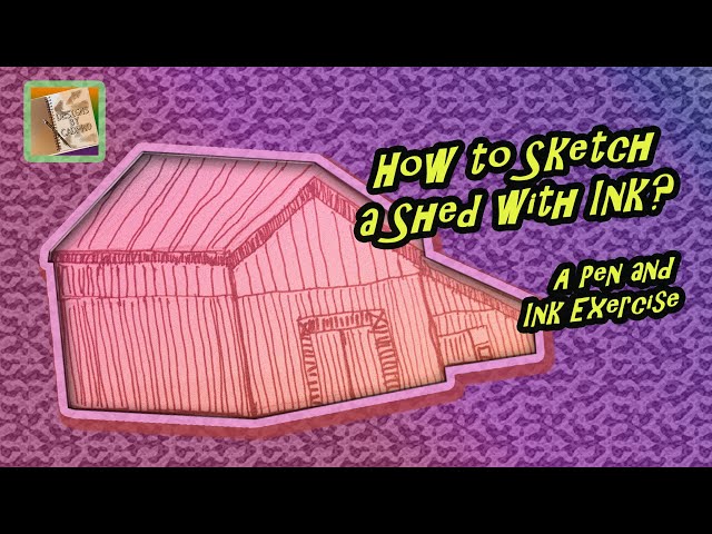 How to Sketch a Shed with Ink