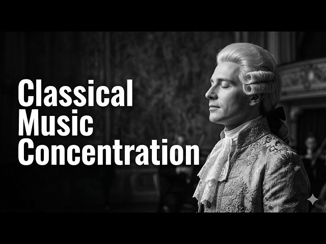 1 Hour Classical Music for Concentration 🎻 Deep Focus, Study Music, Relaxing Orchestra Playlist