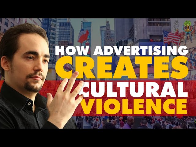 How Advertising Creates Cultural Violence | Peter Joseph