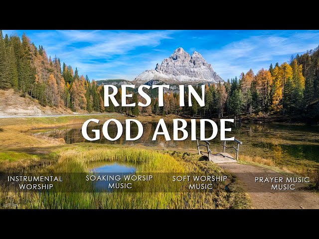 Rest in God Abide | Soothing Worship Music and Scriptures in the Beauty of Nature | Christian Piano