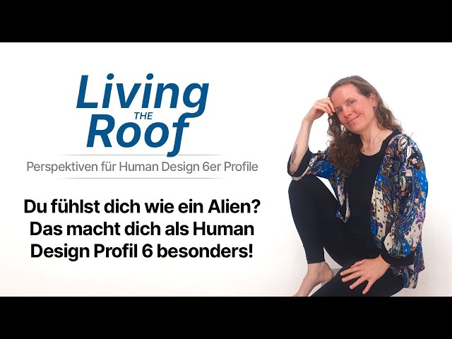 Do you feel like an alien? This is what makes you special according to Human Design Profile 6! – ...