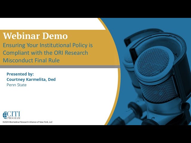 CITI Webinar Demo-Ensuring Institutional Policy is Compliant with ORI Research Misconduct Final Rule