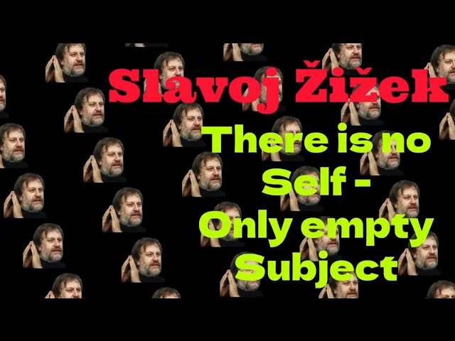 Slavoj Žižek: There is no self - only empty subject 