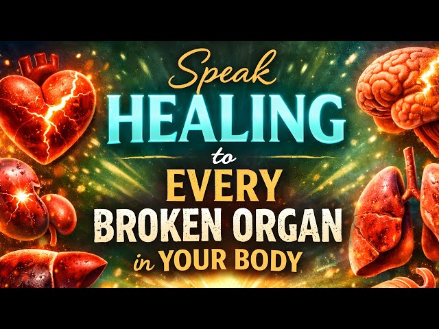 Speak Healing to Every Broken Organ in Your Body | Powerful Healing Prayer
