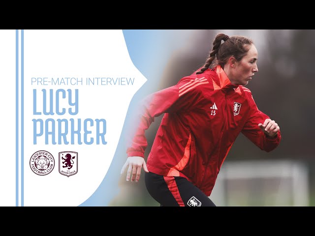 PRE-MATCH INTERVIEW | Lucy Parker looks ahead to Leicester challenge.