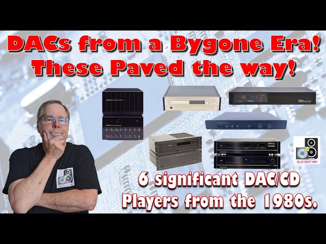 Pioneering DACs from a Bygone Era! These Paved the Way! 6 significant DAC/CD Players from the 1980s.