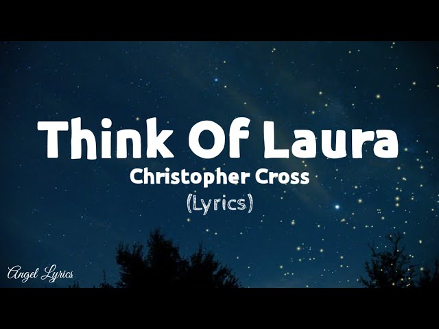 Think Of Laura Lyrics by Christopher Cross